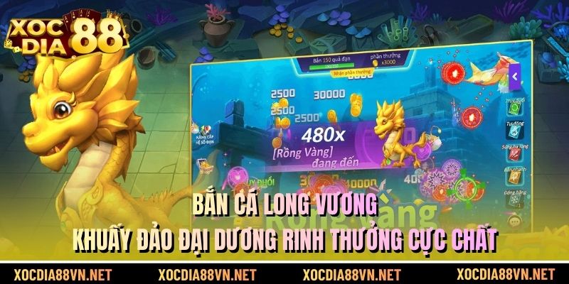 Bắn cá long vương - Khuấy đảo đại dương rinh thưởng cực chất