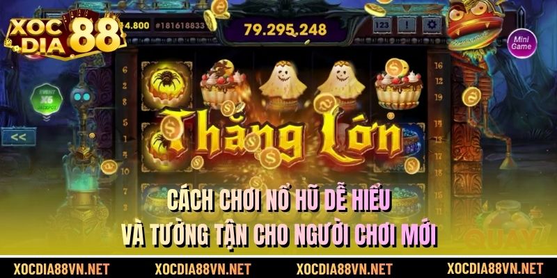Cách Chơi Nổ Hũ Vô Cùng Dễ Hiểu Và Đơn Giản Cho Người Chơi Mới