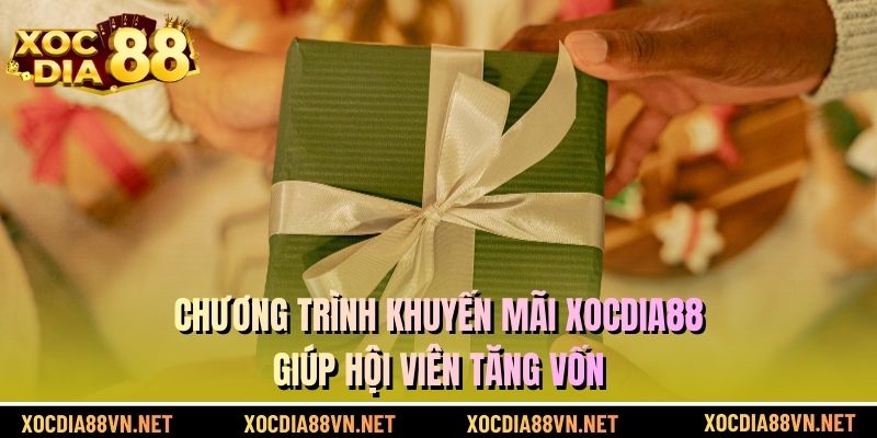 Chương trình khuyến mãi XOCDIA88 giúp hội viên tăng vốn