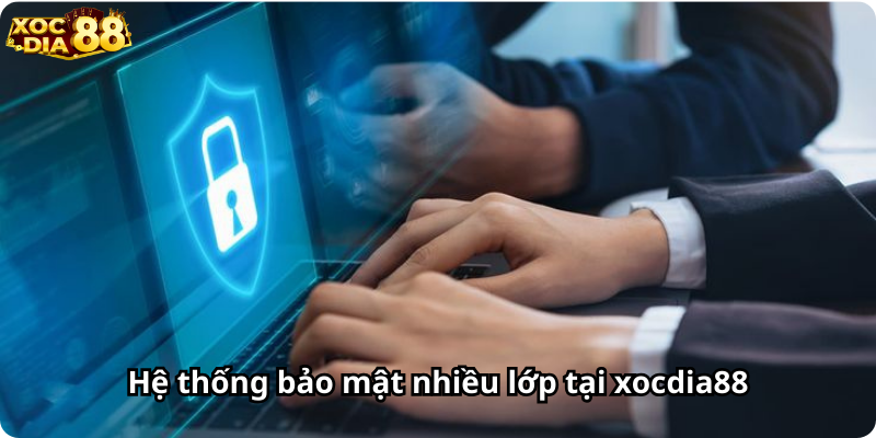 Hệ thống bảo mật nhiều lớp tại xocdia88