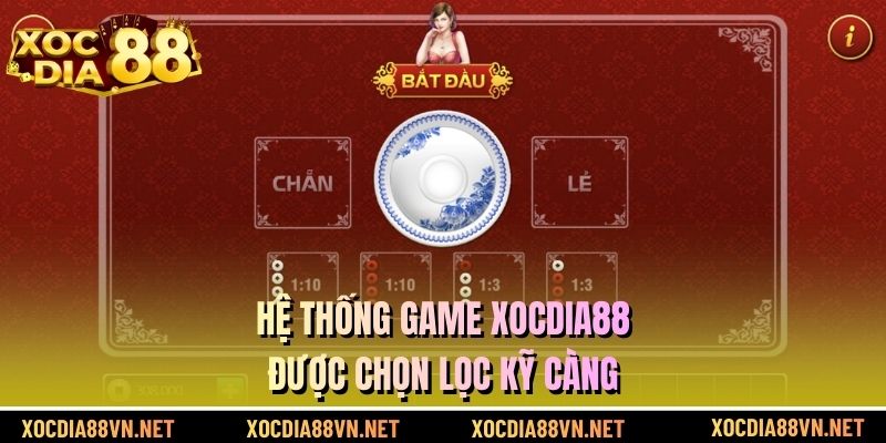 Hệ thống game XOCDIA88 được chọn lọc kỹ càng