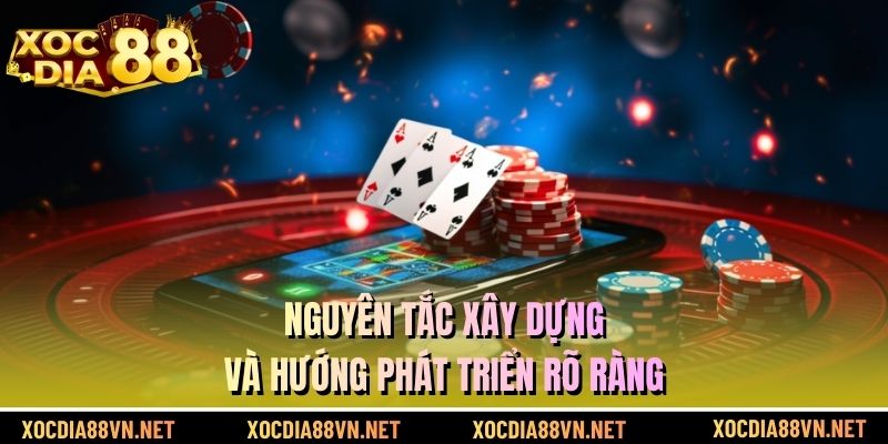 Nguyên tắc xây dựng và hướng phát triển rõ ràng