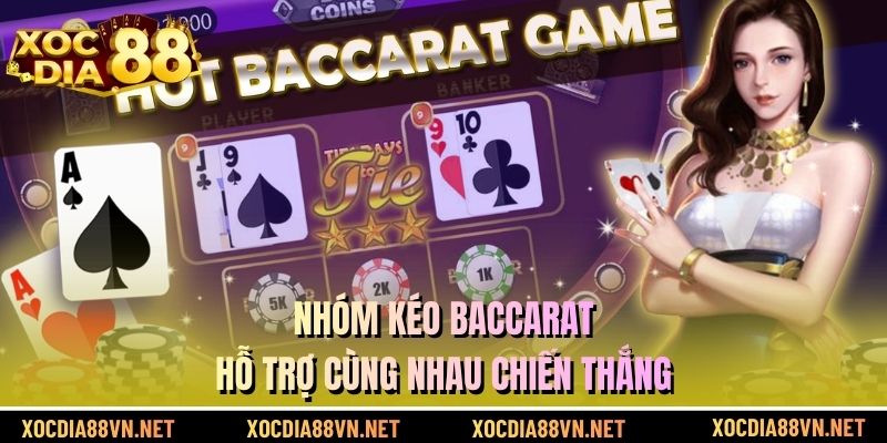 Nhóm kéo Baccarat hỗ trợ cùng nhau chiến thắng