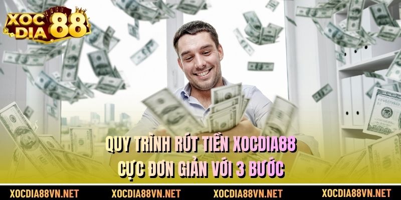 Quy trình rút tiền XOCDIA88 cực đơn giản với 3 bước