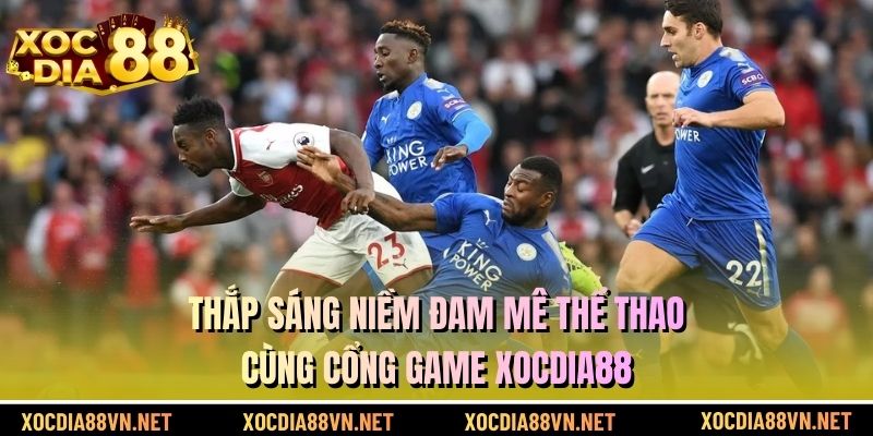 Thắp sáng niềm đam mê thể thao cùng cổng game XOCDIA88