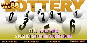 Xổ Số Truyền Thống - 3 Điểm Nổi Bật Duy Trì Sức Hút Lâu Dài